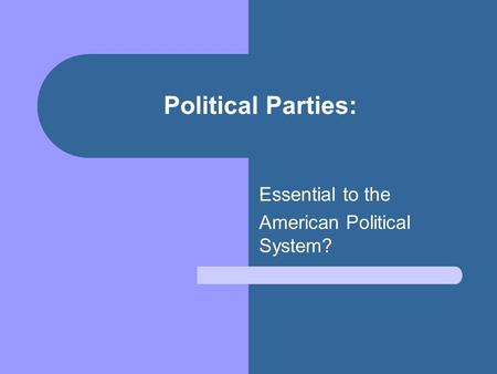 Political Parties: Essential to the American Political System?