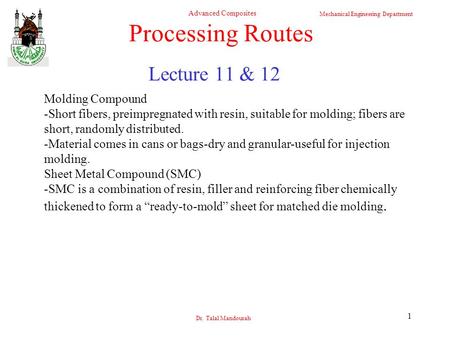 Mechanical Engineering Department Advanced Composites Dr. Talal Mandourah 1 Lecture 11 & 12 Processing Routes Molding Compound -Short fibers, preimpregnated.