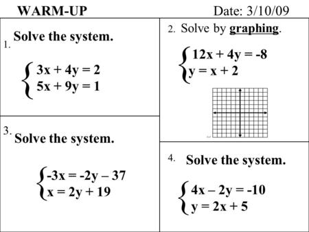 { { { { WARM-UP Date: 3/10/09 Solve the system. 12x + 4y = -8