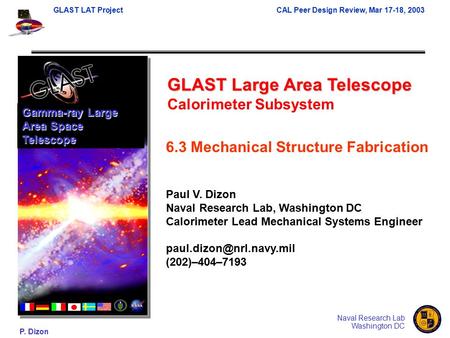 GLAST LAT ProjectCAL Peer Design Review, Mar 17-18, 2003 P. Dizon Naval Research Lab Washington DC GLAST Large Area Telescope Calorimeter Subsystem Gamma-ray.