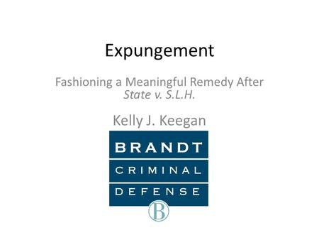 Expungement Fashioning a Meaningful Remedy After State v. S.L.H. Kelly J. Keegan.
