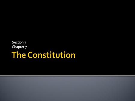 Section 3 Chapter 7 The Constitution.