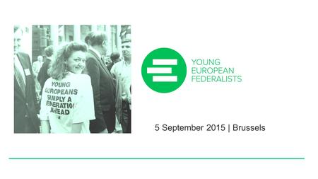 5 September 2015 | Brussels JEF Europe. About JEF Introduction JEF Europe JEF-Europe is an independent, transnational, political youth NGO with thousands.