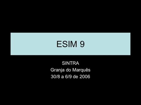 ESIM 9 SINTRA Granja do Marquês 30/8 a 6/9 de 2006.