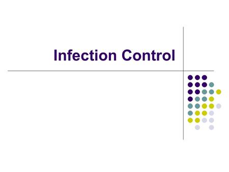Infection Control. Direct correlation between exposure to microorganisms and disease.