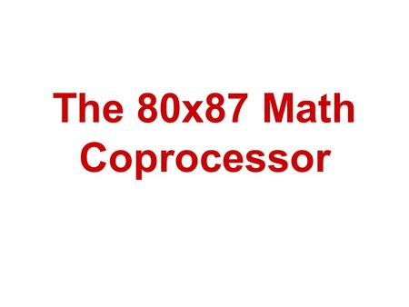 The 80x87 Math Coprocessor.