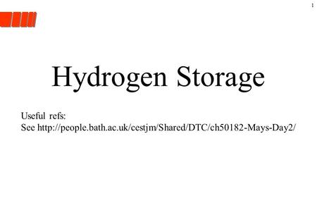 1 Hydrogen Storage Useful refs: See