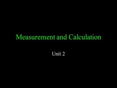 Measurement and Calculation Unit 2. The Fundamental SI Units (la Système Internationale, SI) Physical QuantityNameAbbreviation Mass Length Time Temperature.