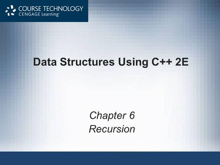 Data Structures Using C++ 2E Chapter 6 Recursion.