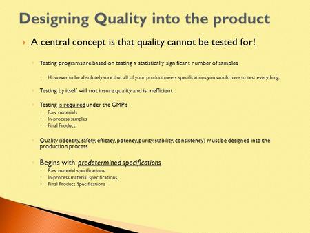  A central concept is that quality cannot be tested for! ◦ Testing programs are based on testing a statistically significant number of samples  However.