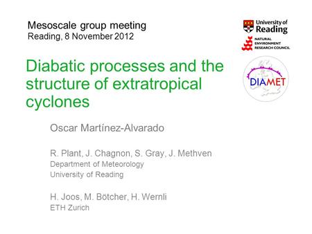 Diabatic processes and the structure of extratropical cyclones Oscar Martínez-Alvarado R. Plant, J. Chagnon, S. Gray, J. Methven Department of Meteorology.