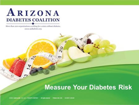 Measure Your Diabetes Risk © 2014 sanofi-aventis U.S. LLC, A SANOFI COMPANY All rights reserved Printed in the USA US.NMH.14.06.043.