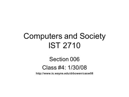 Computers and Society IST 2710 Section 006 Class #4: 1/30/08