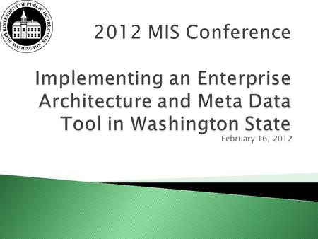 February 16, 2012.  About us ◦ Data Governance ◦ Enterprise Architecture  History ◦ SLDS Grant ◦ RFP ◦ Metadata  Troux ◦ Basics of  Troux Information.
