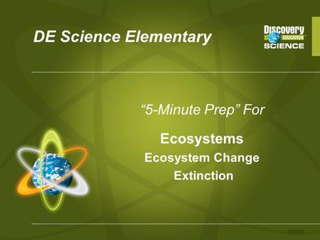 DE Science Elementary “5-Minute Prep” For Ecosystems Ecosystem Change Extinction.