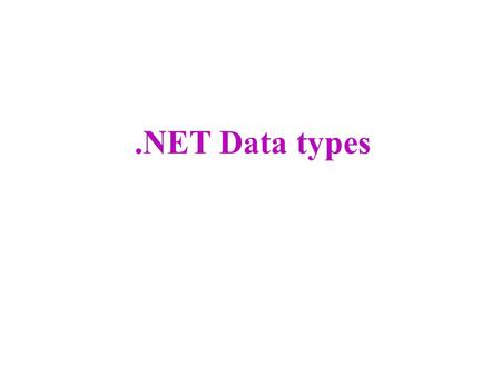 .NET Data types. Introduction ٭ A data type is a class that is primarily used just to hold data. ٭ This is different from most other classes since they're.