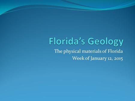 The physical materials of Florida Week of January 12, 2015