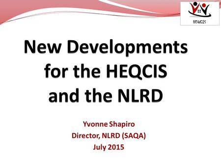 Yvonne Shapiro Director, NLRD (SAQA) July 2015. Overview 1. Optional: Changes to Application Form 2. Recommended: Changes to Information System 3. Compulsory:
