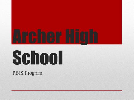 Archer High School PBIS Program. Archer High School Expectations? Do you know the three Rs?