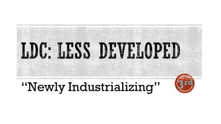 “Newly Industrializing”. High Poverty, Low GNP, Trade Dependency, Weak Infrastructure.