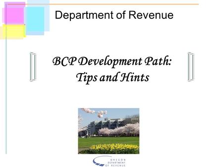 Department of Revenue BCP Development Path: Tips and Hints.