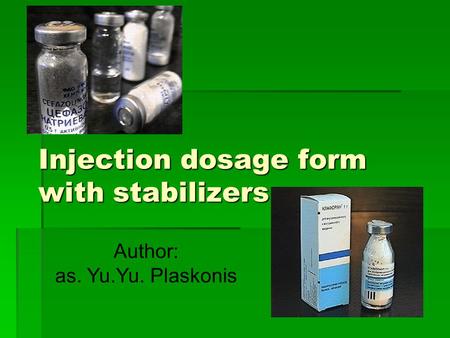 Injection dosage form with stabilizers Author: as. Yu.Yu. Plaskonis.