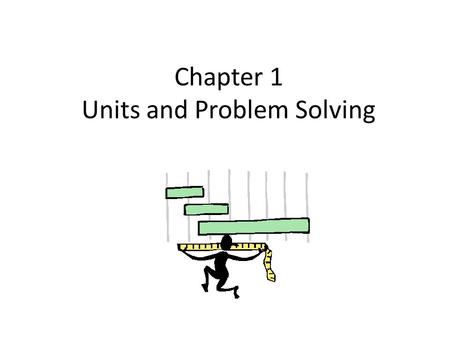 Chapter 1 Units and Problem Solving