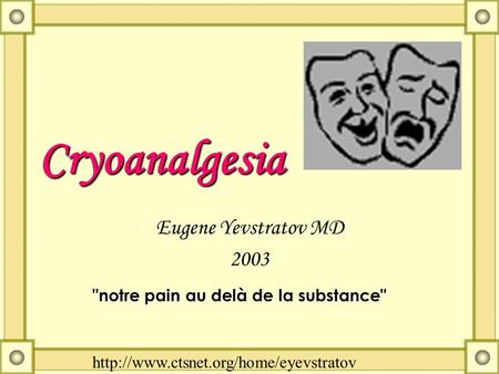 Cryoanalgesia Eugene Yevstratov MD 2003  notre pain au delà de la substance