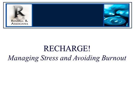 RECHARGE! RECHARGE! Managing Stress and Avoiding Burnout.