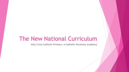 The New National Curriculum Holy Cross Catholic Primary: A Catholic Voluntary Academy.