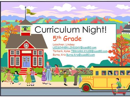 Curriculum Night! 5 th Grade Leischner, Lindsay  Terhark, Kylee