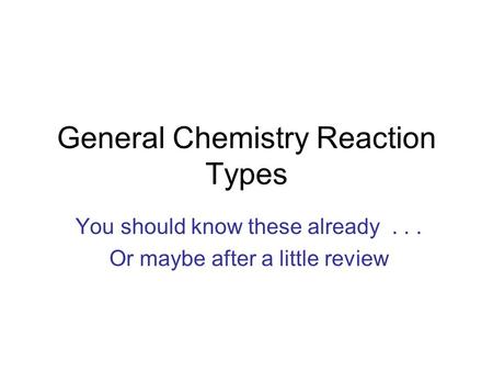 General Chemistry Reaction Types