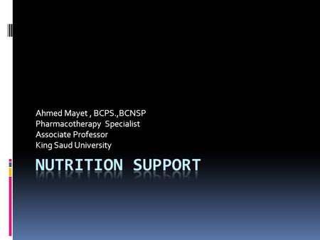 Ahmed Mayet, BCPS.,BCNSP Pharmacotherapy Specialist Associate Professor King Saud University.