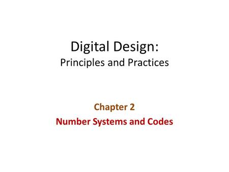 Digital Design: Principles and Practices Chapter 2 Number Systems and Codes.