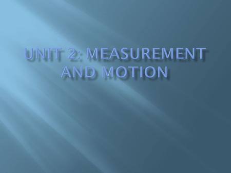 Unit 2: Measurement and Motion