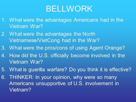 BELLWORK 1.What were the advantages Americans had in the Vietnam War? 2.What were the advantages the North Vietnamese/VietCong had in the War? 3.What were.