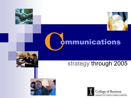 Ommunications strategy through 2005 C. Strategy Verbal and visual identity Integrate defined messaging Leverage centralized capabilities Stay on plan.