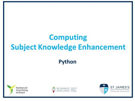 Computing Subject Knowledge Enhancement Python. SESSION OUTLINE Audit of your current position Practical Investigation GCSE Controlled Assessment Q&A.