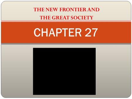 THE NEW FRONTIER AND THE GREAT SOCIETY