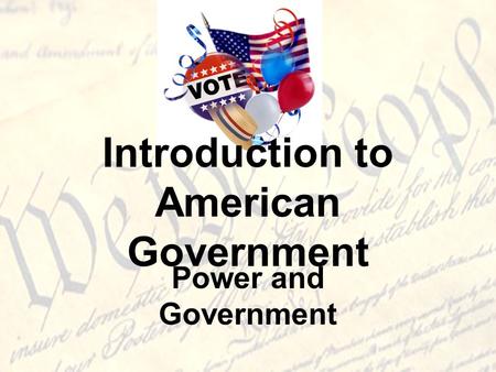 Introduction to American Government Power and Government.