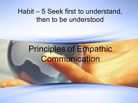 Habit – 5 Seek first to understand, then to be understood