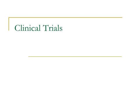 Clinical Trials. What is a clinical trial? Clinical trials are research studies involving people Used to find better ways to prevent, detect, and treat.