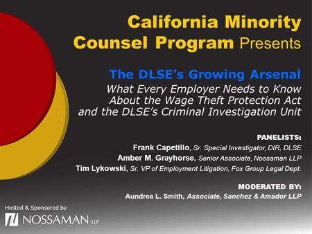 California Minority Counsel Program Presents PANELISTS: Frank Capetillo, Sr. Special Investigator, DIR, DLSE Amber M. Grayhorse, Senior Associate, Nossaman.