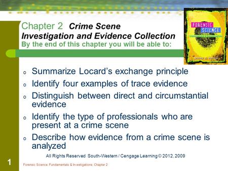 Chapter 2 Crime Scene Investigation and Evidence Collection By the end of this chapter you will be able to: Summarize Locard’s exchange principle.