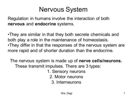 Mrs. Degl1 Nervous System Regulation in humans involve the interaction of both nervous and endocrine systems. They are similar in that they both secrete.