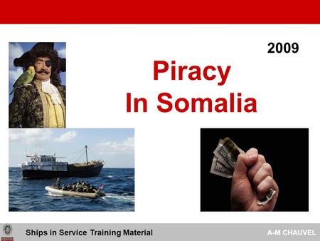 Ships in Service Training Material A-M CHAUVEL Piracy In Somalia 2009.