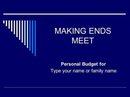 MAKING ENDS MEET Personal Budget for Type your name or family name.