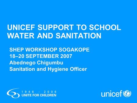 UNICEF SUPPORT TO SCHOOL WATER AND SANITATION