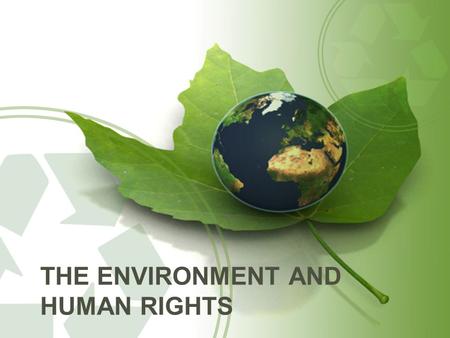 THE ENVIRONMENT AND HUMAN RIGHTS. The Commons The commons is everywhere around us, both things we can touch and things we cannot touch. The Commons is.