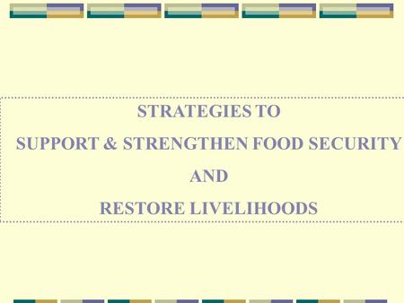 STRATEGIES TO SUPPORT & STRENGTHEN FOOD SECURITY AND RESTORE LIVELIHOODS.
